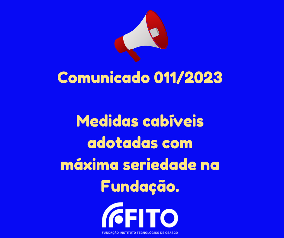 Comunicado 011/2023 Medidas cabíveis adotadas com máxima seriedade na Fundação FITO